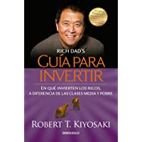 Guía para invertir - Rich Dads Guide to Investing: What the Rich Invest in That the Poor and the Middle Class Do Not!